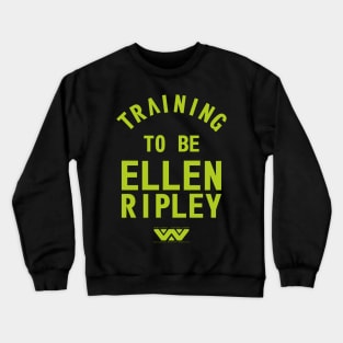 Training to be Ellen Ripley Crewneck Sweatshirt